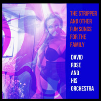 David Rose And His Orchestra - The Stripper and Other Fun Songs for the Family