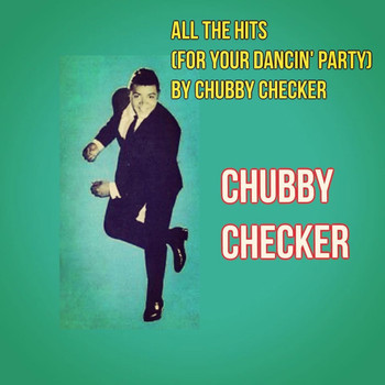 Chubby Checker - All the Hits (For Your Dancin' Party) by Chubby Checker