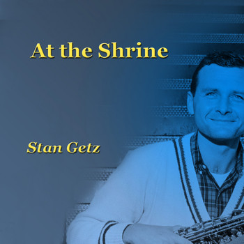 Stan Getz - At the Shrine