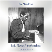 Mal Waldron - Left Alone / Yesterdays (All Tracks Remastered)