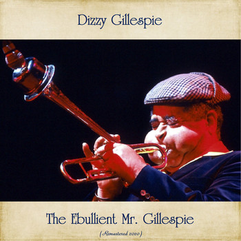 Dizzy Gillespie - The Ebullient Mr. Gillespie (Remastered 2020)