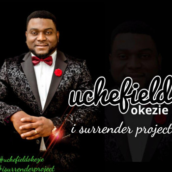 Uchefield Okezie - I Surrender Project