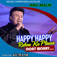 Anu Malik - Happy Happy Rehne Ka Please Don't Worry