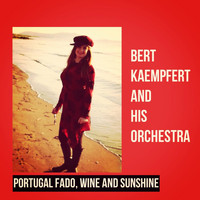 Bert Kaempfert And His Orchestra - Portugal Fado, Wine and Sunshine