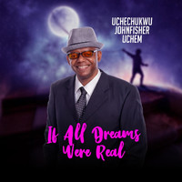 Uchechukwu Johnfisher Uchem - If All Dreams Were Real