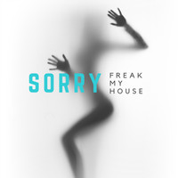 Freak My House - Sorry