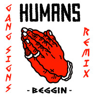 Humans - Beggin' (Gang Signs Remix)