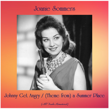 Joanie Sommers - Johnny Get Angry / (Theme from) a Summer Place (All Tracks Remastered)