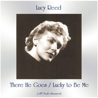 Lucy Reed - There He Goes / Lucky to Be Me (All Tracks Remastered)