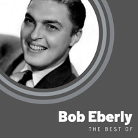 Bob Eberly - The Best of Bob Eberly