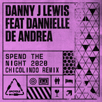 Danny J Lewis - Spend The Night 2020 (ChicOlindo Remix)