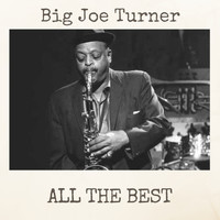 Big Joe Turner - All the Best