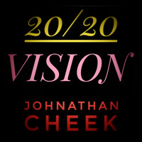 Johnathan Cheek / - 20/20 Vision