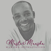 Master Muusha / - Mawoko - Appreciation
