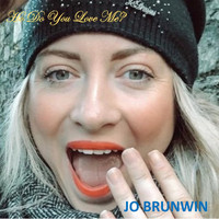 Jo Brunwin / - How Do You Love Me?