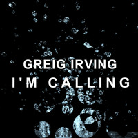 Greig Irving / - I'm Calling