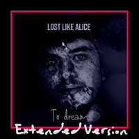 Lost Like Alice / - To Dream (Extended Version)