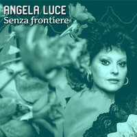 Angela Luce - Senza frontiere