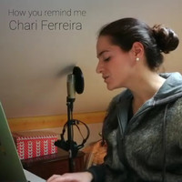 Chari Ferreira / - How You Remind Me