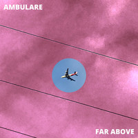 Ambulare / - Far Above