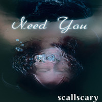 scallscary / - Need You