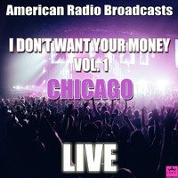 Chicago - I Don't Want Your Money Vol. 1 (Live)