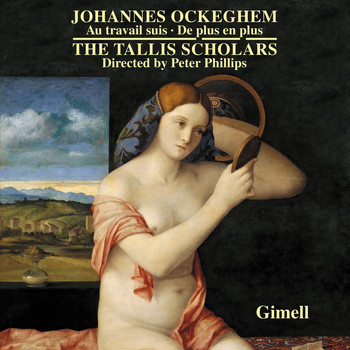The Tallis Scholars and Peter Phillips - Johannes Ockeghem - Au Travail Suis & De Plus En Plus