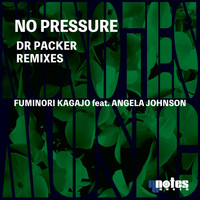 Fuminori Kagajo featuring Angela Johnson - No Pressure (Dr Packer Remixes)