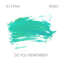 DJ Fenix - Do you remember (feat. Bobo)