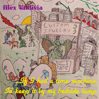 Alex Valdivia - ...If I Had a Time Machine, I'd Keep It by My Bedside Lamp