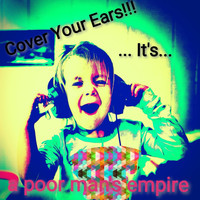 A Poor Man's Empire - Cover Your Ears!!! ...It's....