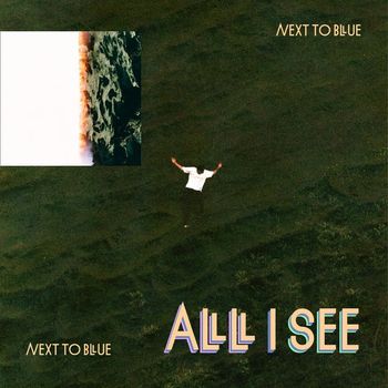 Next To Blue - All I See