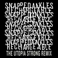 Snapped Ankles - Rechargeable (The Utopia Strong Remix)