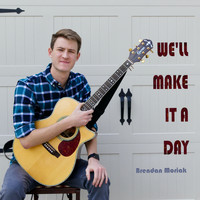 Brendan Moriak - We'll Make It a Day