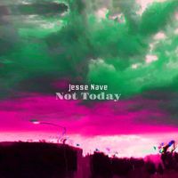 Jesse Nave - Not Today (Explicit)