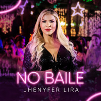 Jhenyfer Lira - No Baile