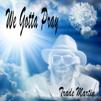 Trade Martin - We Gotta Pray