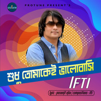 Ifti - Shudhu Tomakei Bhalobasi