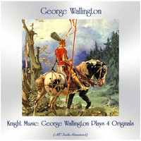 George Wallington - Knight Music: George Wallington Plays 4 Originals (All Tracks Remastered)