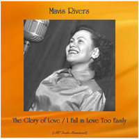 Mavis Rivers - The Glory of Love / I Fall in Love Too Easily (All Tracks Remastered)