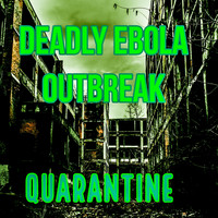 Deadly Ebola Outbreak - Quarantine