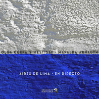 Olga Cerpa  y Mestisay feat. Mafalda Arnauth - Aires de Lima (En Directo)