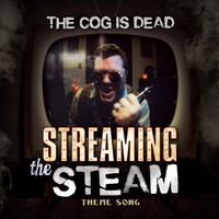 The Cog is Dead - Streaming the Steam Theme Song