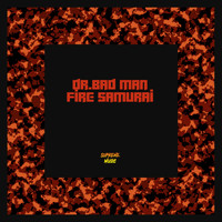 Dr.Bad Man - Fire Samurai