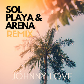 Johnny Love - Sol Playa & Arena