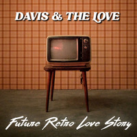 Davis & The Love - Future Retro Love Story