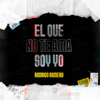 Rodrigo Romero - El Que No Te Ama Soy Yo