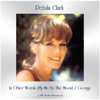 Petula Clark - In Other Words (Fly Me To The Moon) / George (All Tracks Remastered)