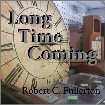 Robert C. Fullerton - Long Time Coming