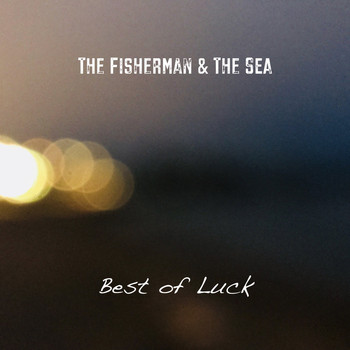 The Fisherman & The Sea / - Best of Luck